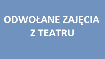 Odwołane zajecia z Teatru