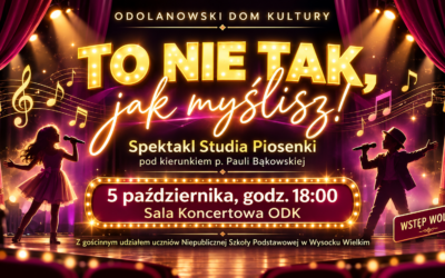 Zapraszamy już 5 października, do Sali koncertowej ODK na spektakl pt. „To nie tak, jak myślisz!” Studia Piosenki pod kierunkiem Pauli Bąkowskiej