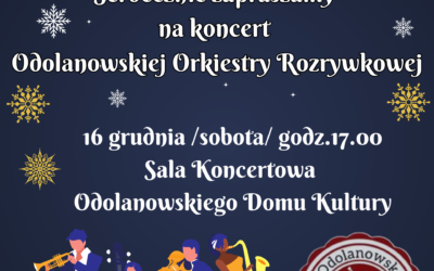 Zapraszamy na Koncert Odolanowskiej Orkiestry Rozrywkowej 16 grudnia godz. 17.00