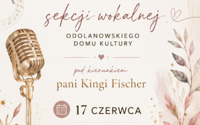 🎶 Zapraszamy na koncert sekcji wokalnej Odolanowskiego Domu Kultury! 🎤